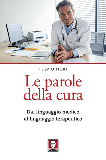 Le parole della cura. Dal linguaggio medico al linguaggio terapeutico - Fulvio Fiori - Libro Lindau 2021, Le querce | Libraccio.it