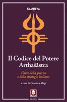   Il codice del potere. Artha?&acirc;stra. L'arte della guerra e della strategia indiana