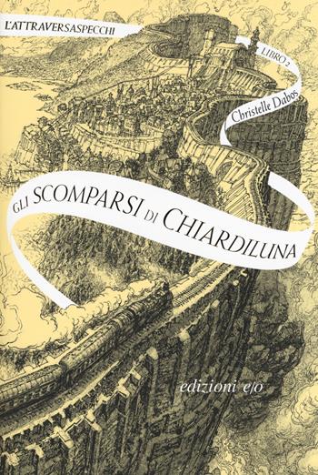 Gli scomparsi di Chiardiluna. L'Attraversaspecchi. Vol. 2 - Christelle Dabos - Libro E/O 2019, Dal mondo | Libraccio.it