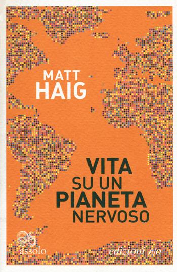 Vita su un pianeta nervoso - Matt Haig - Libro E/O 2019, Assolo | Libraccio.it