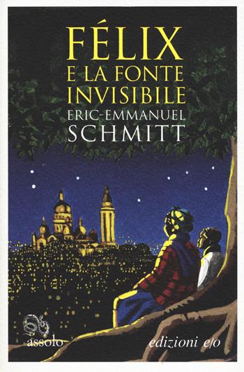 Félix e la fonte invisibile - Eric-Emmanuel Schmitt - Libro E/O 2019, Assolo | Libraccio.it