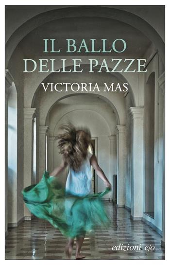 Il ballo delle pazze - Victoria Mas - Libro E/O 2021, Dal mondo | Libraccio.it