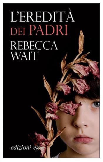L' eredità dei padri - Rebecca Wait - Libro E/O 2021, Dal mondo | Libraccio.it