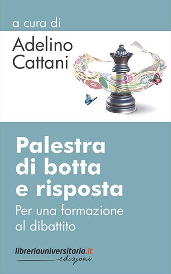 Palestra di botta e risposta. Per una formazione al dibattito - Adelino Cattani - Libro libreriauniversitaria.it 2018 | Libraccio.it