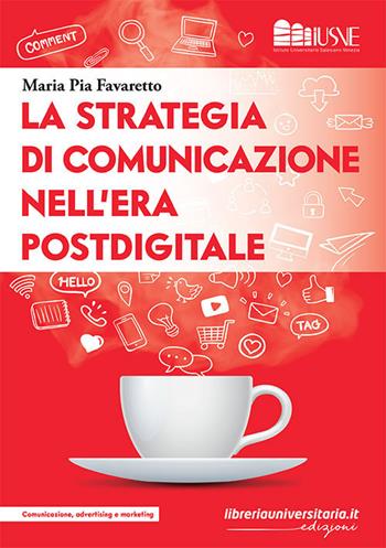 La strategia di comunicazione nell'era postdigitale - Maria Pia Favaretto - Libro libreriauniversitaria.it 2020, Comunicazione, advertising e marketing | Libraccio.it