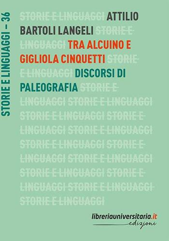 Tra Alcuino e Gigliola Cinquetti. Discorsi di paleografia - Attilio Bartoli Langeli - Libro libreriauniversitaria.it 2020, Storie e linguaggi | Libraccio.it