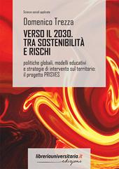 Verso il 2030. Sostenibilità e rischi. Politiche globali, modelli educativi e strategie di intervento sul territorio: il progetto PRISVES