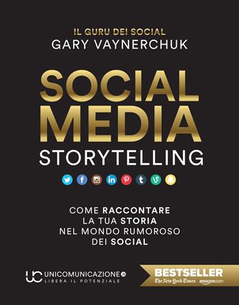 Social media storytelling. Come raccontare la tua storia nel mondo rumoroso dei social - Gary Vaynerchuk - Libro Unicomunicazione.it 2019 | Libraccio.it