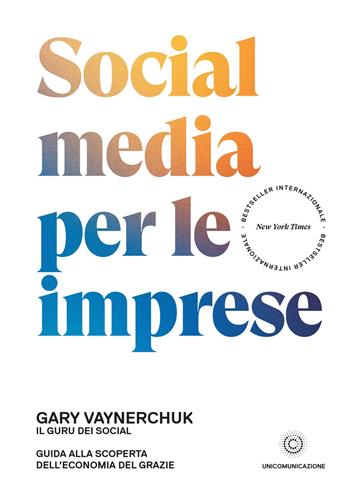 Social media per le imprese. Guida alla scoperta dell'economia del grazie - Gary Vaynerchuk - Libro Unicomunicazione.it 2019 | Libraccio.it