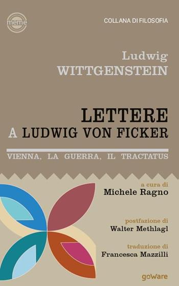 Lettere a Ludwig von Ficker. Vienna, la guerra, il Tractatus - Ludwig Wittgenstein - Libro goWare 2022 | Libraccio.it