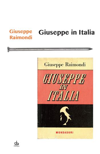 Giuseppe in Italia - Giuseppe Raimondi - Libro Pendragon 2021, I chiodi | Libraccio.it