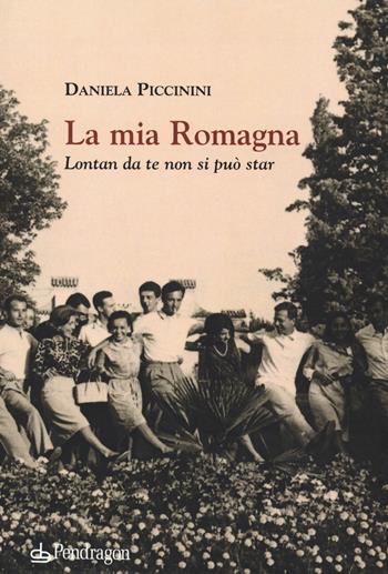 La mia Romagna. Lontan da te non si può star - Daniela Piccinini - Libro Pendragon 2020, Linferno | Libraccio.it