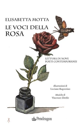Le voci della rosa. Lettura di nove poeti contemporanei - Elisabetta Motta - Libro Pendragon 2023, Varia | Libraccio.it