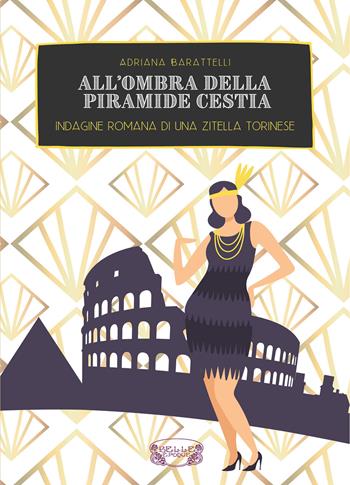 All'ombra della Piramide Cestia. Indagine romana di una zitella torinese - Adriana Barattelli - Libro PubMe 2021 | Libraccio.it