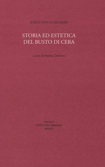 Storia ed estetica del busto di cera - Julius von Schlosser - Libro Officina Libraria 2019, Sine titulo | Libraccio.it