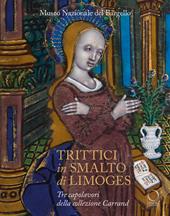 Trittici in smalto di Limoges del Museo del Bargello. Tre capolavori della collezione Carrand. Ediz. illustrata