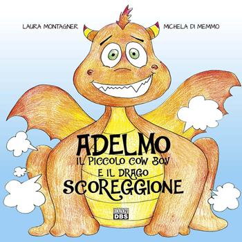 Adelmo il piccolo cow boy. E il drago scoreggione - Laura Montagner, Michela Di Memmo - Libro DBS 2018 | Libraccio.it