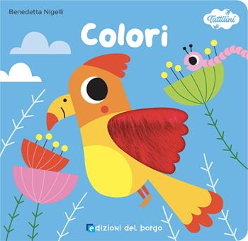 Colori. I tattilini. Ediz. a colori - Benedetta Nigelli - Libro Edizioni del Borgo 2022 | Libraccio.it