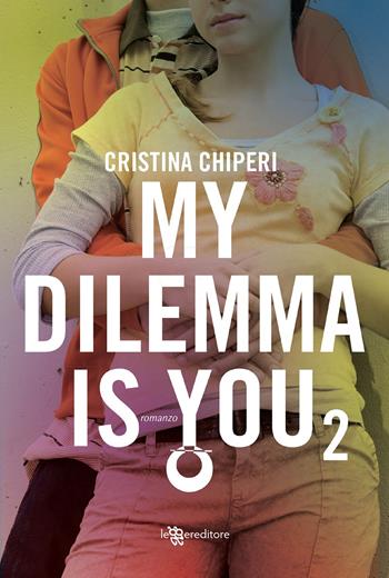 My dilemma is you. Vol. 2 - Cristina Chiperi - Libro Leggereditore 2020, Narrativa tascabile | Libraccio.it