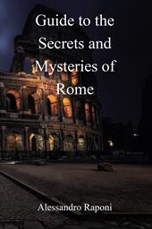 Guide to the secrets and mysteries of Rome