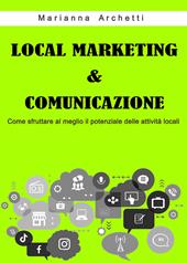 Local Marketing & Comunicazione. Come sfruttare al meglio il potenziale delle attività locali