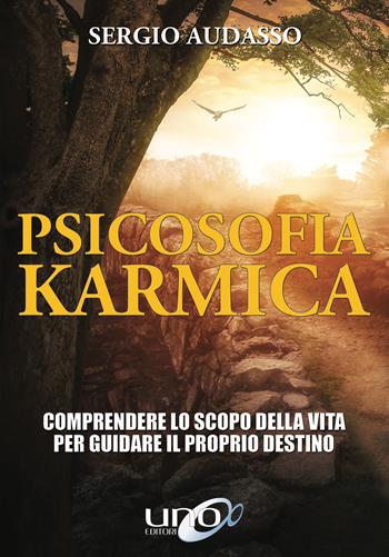 Psicosofia karmica. Comprendere lo scopo della vita per guidare il proprio destino - Sergio Audasso - Libro Uno Editori 2019 | Libraccio.it