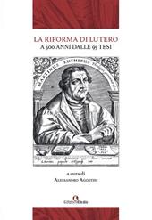 La Riforma di Lutero. A 500 anni dalle 95 Tesi