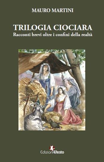 Trilogia ciociara. Racconti brevi oltre i confini della realtà - Mauro Martini - Libro Edizioni Efesto 2019, Parerga | Libraccio.it