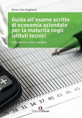 Guida all’esame scritto di economia aziendale per la maturità negli istituti tecnici. Con esercizi svolti e spiegati.