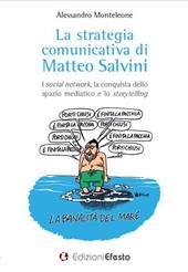 La strategia comunicativa di Matteo Salvini. I social network, la conquista dello spazio mediatico e lo storytelling