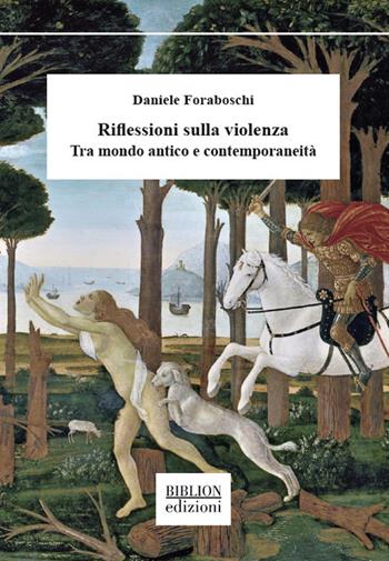 Riflessioni sulla violenza. Tra mondo antico e contemporaneità - Daniele Foraboschi - Libro Biblion 2021, Saggi | Libraccio.it