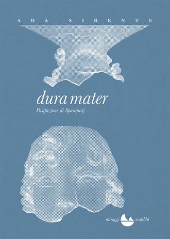 Dura mater - Ada Sirente - Libro Miraggi Edizioni 2022, Scafiblù | Libraccio.it