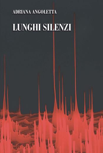 Lunghi silenzi - Adriana Angoletta - Libro CTL (Livorno) 2020 | Libraccio.it
