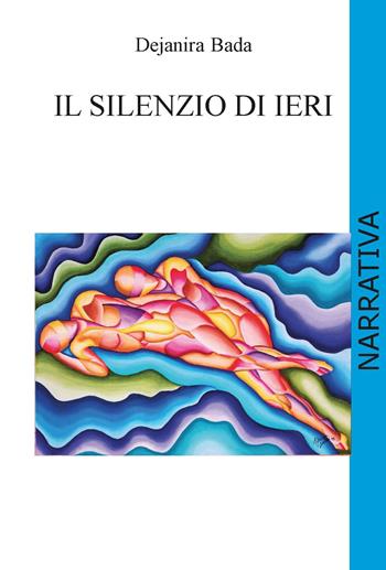 Il silenzio di ieri. Ediz. integrale - Dejanira Bada - Libro CTL (Livorno) 2021 | Libraccio.it