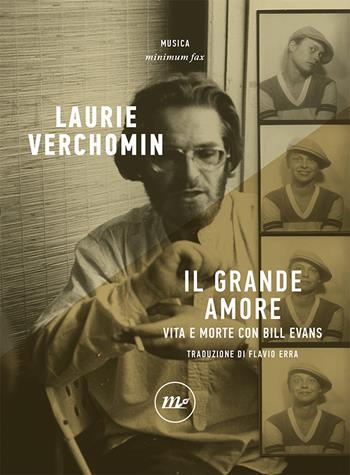 Il grande amore. Vita e morte con Bill Evans - Laurie Verchomin - Libro Minimum Fax 2021, Minimum Fax musica | Libraccio.it