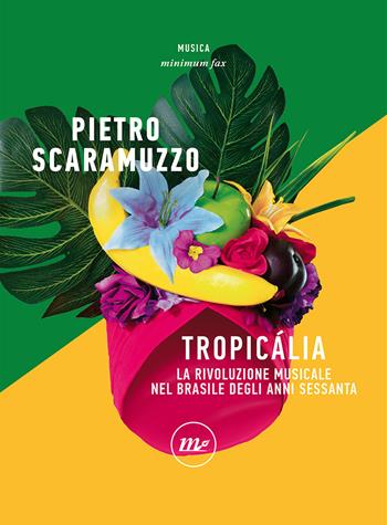Tropicália. La rivoluzione musicale nel Brasile degli anni Sessanta - Pietro Scaramuzzo - Libro Minimum Fax 2021, Minimum Fax musica | Libraccio.it