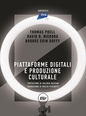 Piattaforme digitali e produzione culturale - Thomas Poell, David B. Nieborg, Brooke Erin Duffy - Libro Minimum Fax 2022, SuperTele | Libraccio.it