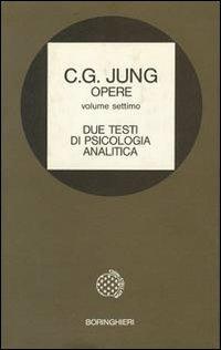 Opere. Vol. 7: Due testi di psicologia analitica. - Carl Gustav Jung - Libro Bollati Boringhieri 1983, Opere di C. G. Jung | Libraccio.it