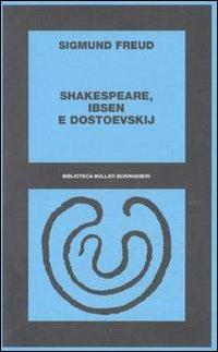 Shakespeare, Ibsen e Dostoevskij - Sigmund Freud - Libro Bollati Boringhieri 1976, Biblioteca Bollati Boringhieri | Libraccio.it