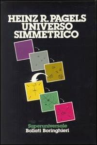 Universo simmetrico - Heinz R. Pagels - Libro Bollati Boringhieri 1988, Saggi. Scienze | Libraccio.it