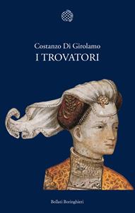 I trovatori - Costanzo Di Girolamo - Libro Bollati Boringhieri 1989, Nuova cultura | Libraccio.it