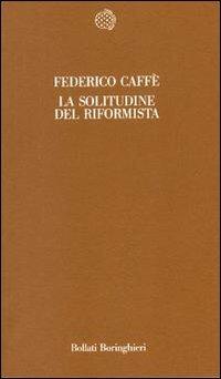 La solitudine del riformista - Federico Caffè - Libro Bollati Boringhieri 1990, Temi | Libraccio.it