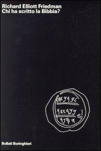 Chi ha scritto la Bibbia? - Richard E. Friedman - Libro Bollati Boringhieri 1991, Saggi.Storia, filosofia e scienze sociali | Libraccio.it