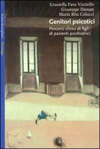 Genitori psicotici - Graziella Fava Vizziello, Giuseppe Disnan, M. Rita Colucci - Libro Bollati Boringhieri 1991, Saggi. Psicologia | Libraccio.it