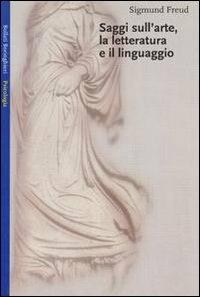 Saggi sull'arte, la letteratura e il linguaggio - Sigmund Freud - Libro Bollati Boringhieri 1991, Saggi. Psicologia | Libraccio.it