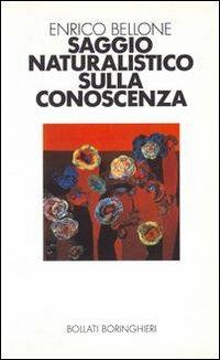 Saggio naturalistico sulla conoscenza - Enrico Bellone - Libro Bollati Boringhieri 1992, Saggi. Scienze | Libraccio.it