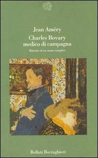 Charles Bovary medico di campagna. Ritratto di un uomo semplice - Jean Améry - Libro Bollati Boringhieri 1992, Varianti | Libraccio.it