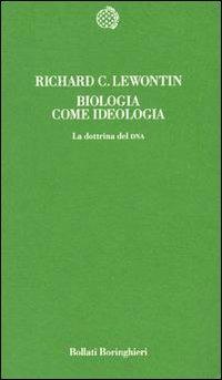 Biologia come ideologia. La dottrina del DNA - Richard C. Lewontin - Libro Bollati Boringhieri 1993, Temi | Libraccio.it