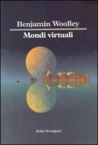 Mondi virtuali - Benjamin Woolley - Libro Bollati Boringhieri 1993, Saggi. Scienze | Libraccio.it