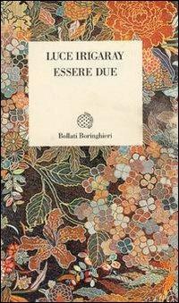 Essere due - Luce Irigaray - Libro Bollati Boringhieri 1994, Temi | Libraccio.it
